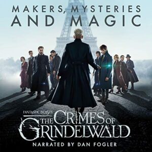 Pottermore Publishing - Fantastic Beasts: The Crimes of Grindelwald - Makers, Mysteries and Magic Audiobook Download