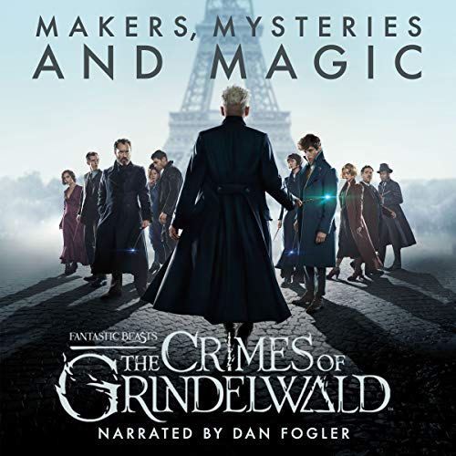 Fantastic Beasts: The Crimes of Grindelwald – Makers, Mysteries and Magic Audiobook